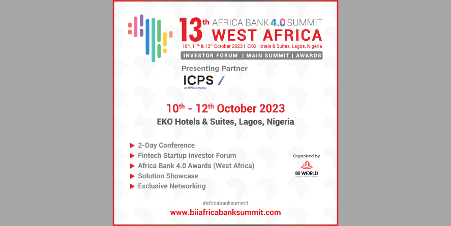 13th Africa Bank 4.0 Summit – West Africa (ICPS – Presenting Partner) is scheduled to be hosted from the 10th to 12th of October 2023.